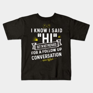 I Know I Said HI Kids T-Shirt